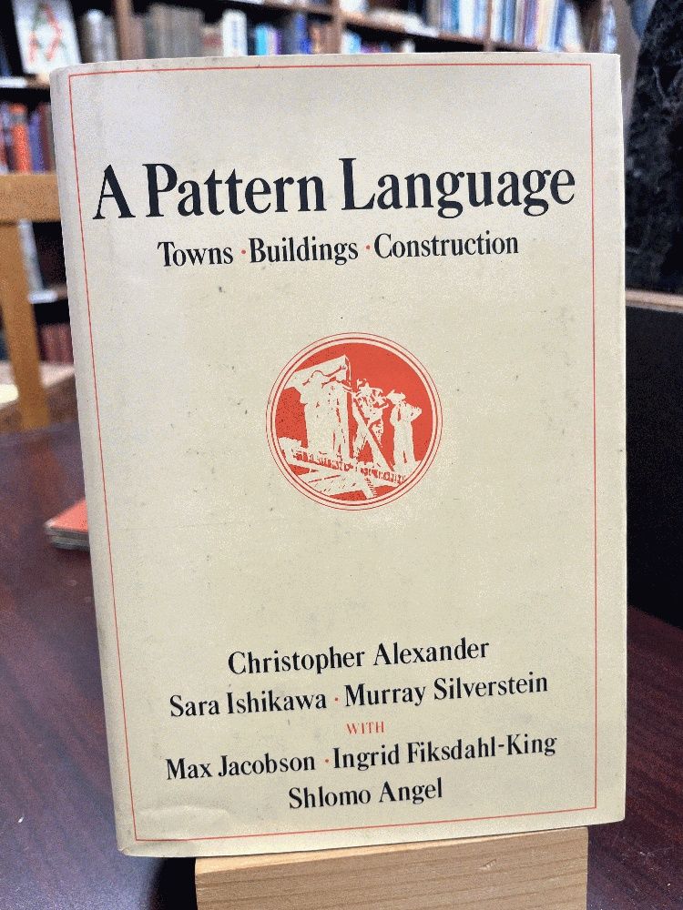 A Pattern Language: Towns, Buildings, Construction by Christopher
