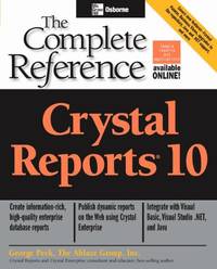 Crystal Reports 10: The Complete Reference (PROGRAMMING & WEB DEV - OMG)