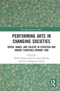 Performing Arts in Changing Societies: Opera, Dance, and Theatre in European and Nordic Countries...