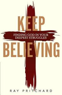 image of Keep Believing : Finding God in Your Deepest Struggles (2019 Edition)