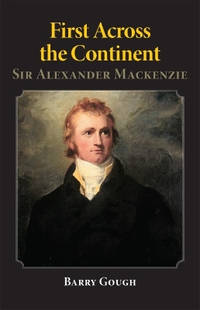 First Across the Continent: Sir Alexander Mackenzie