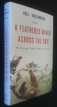 A Feathered River Across the Sky: The Passenger Pigeon's Flight to Extinction
