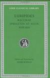 Euripides: Bacchae. Iphigenia at Aulis. Rhesus (Loeb Classical Library No. 495)