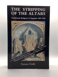 The Stripping of the Altars: Traditional Religion in England, 1400-1580