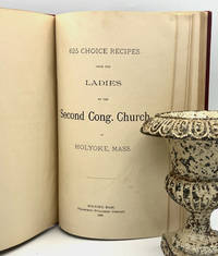 [COMMUNITY COOKBOOK] 625 CHOICE RECIPES from the LADIES of the Second Cong. Church, of HOLYOKE, MASS.