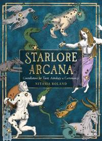 Starlore Arcana : Constellations for Tarot, Astrology, and Cartomancy (56 Full-Color Cards and...