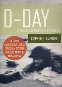 D-Day. Storia dello sbarco in Normandia by AMBROSE, Stephen E - 1998