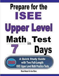 Prepare for the ISEE Upper Level Math Test in 7 Days: A Quick Study Guide with Two Full-Length...