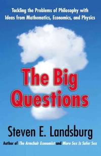 The Big Questions: Tackling the Problems of Philosophy with Ideas from Mathematics, Economics and...