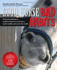 Good Horse, Bad Habits: Practical Solutions to Problem Behavior in the Barn, Under Saddle, and...