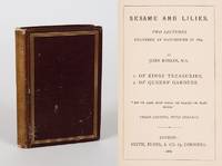 Sesame and Lilies: Two Lectures delivered at Manchester in 1864: Of Kings' Treasuries and Of Queens' Gardens.