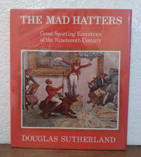 The Mad Hatters Great Sporting Eccentrics of the Nineteenth Century