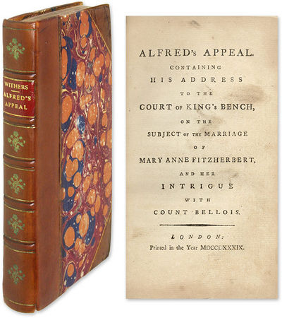 1789. The Prince of Wales's Clandestine Marriage . Alfred's Appeal. Containing His Address to the Co...