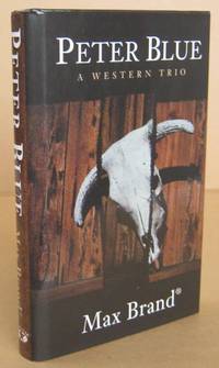 Peter Blue A Western Trilogy by BRAND, Max - 2003