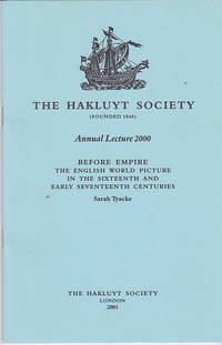 Before Empire : The English World Picture in the Sixteenth and Seventeenth Centuries (The Annual Hakluyt Society Lecture 2000)