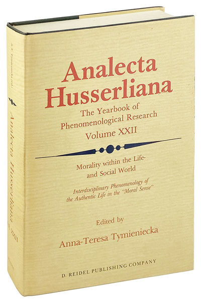 Morality within the Life - and Social World: Interdisciplinary Phenomenology of the Authentic Life in the "Moral Sense" [Analecta Husserliana - The Yearbook of Phenomenological Research Volume XXII]