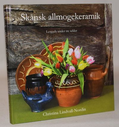 Skånsk allmogekeramik - Lergods under tre sekler.
