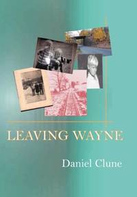Leaving Wayne: A Story about Overcoming Trauma, Poverty, and Addiction While Growing Up in a Time...