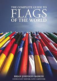 The Complete Guide to Flags of the World, 3rd Edition (IMM Lifestyle Books) 220 Countries &...