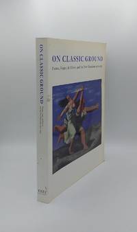 ON CLASSIC GROUND Picasso Leger De Chirico and the New Classicism 1910-1930