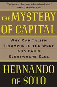 The Mystery of Capital : Why Capitalism Triumphs in the West and Fails Everywhere Else