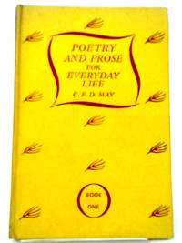 Poetry And Prose For Everyday Life: Book One by C. F. D. May - Hardcover - 1954 - from World of Rare Books (SKU: 1623306980ADA)