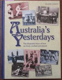 cover of Australia's Yesterdays: The Illustrated Story of How We Lived, Worked and Played