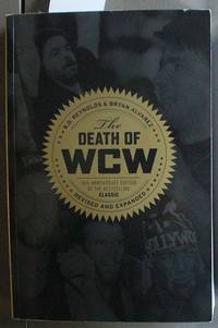 The Death of WCW: 10th Anniversary Edition of the Bestselling Classic Revised and Expanded...
