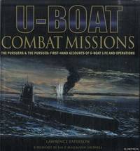 U-Boat Combat Missions; The Pursuers &amp; the Persued: First -Hand Accounts of U-boat Life and Operations by Paterson, Lawrence - 2007