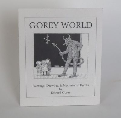 GOREY WORLD: PAINTINGS, DRAWINGS & MYSTERIOUS OBJECTS BY EDWARD GOREY [Signed]