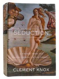 SEDUCTION; A History from the Enlightenment to the Present