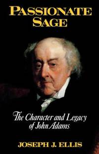 Passionate Sage : The Character and Legacy of John Adams