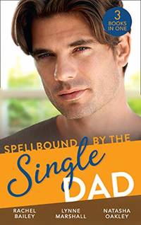 Spellbound By The Single Dad: The Nanny Proposition / A Mother for His Adopted Son / Wanted:...