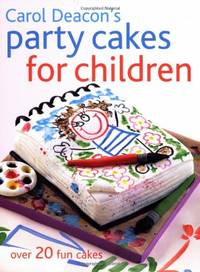 Carol Deacon's Party Cakes for Children: Over 20 Fun Cakes