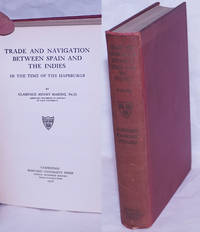 Trade and Navigation Between Spain and the Indies in the Time of the Habsburgs by Haring, Clarence Henry - 1918