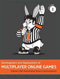 Development and Deployment of Multiplayer Online Games, Vol. I: GDD, Authoritative Servers,...