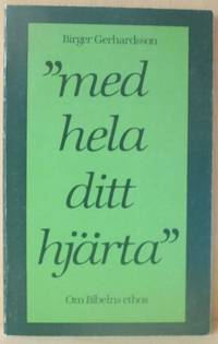 Med hela ditt hjärta. Om Bibelns ethos.