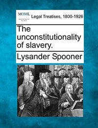 The Unconstitutionality of Slavery.