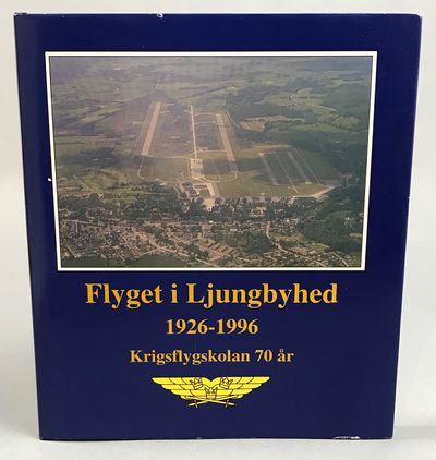 Flyget i Ljungbyhed 1926-1996. Krigsflygskolan 70…