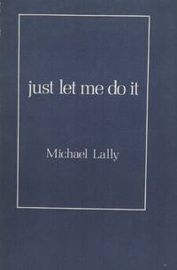 JUST LET ME DO IT: (Love Poems 1967-1977)