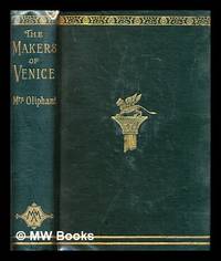 image of The makers of Venice : doges, conquerors, painters, and men of letters