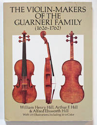 The Violin-Makers of the Guarneri Family (1626-1762) by Hill, William Henry; Hill, Arthur F.; Hill, Alfred Ebsworth - 1989