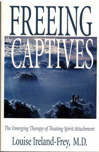 cover of FREEING THE CAPTIVES The Emerging Therapy of Treating Spirit Attachment
