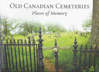 Old Canadian Cemeteries: Places of Memory (inc. Burial customs = Catholic, Protestant, Jewish,...