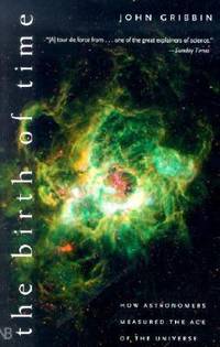 The Birth of Time : How Astronomers Measured the Age of the Universe