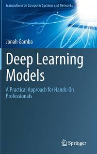 Deep Learning Models : A Practical Approach for Hands-On Professionals