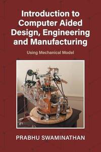 Introduction to Computer Aided Design, Engineering and Manufacturing: Using Mechanical Model