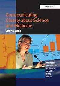 Communicating Clearly about Science and Medicine: Making Data Presentations as Simple as Possible...