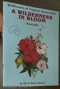 Wildflowers of Tropical Queensland: A Wilderness In Bloom by Bill & Betty Hinton - Paperback - Reprint - 1989 - from Syber's Books ABN 15 100 960 047 (SKU: 0127433)