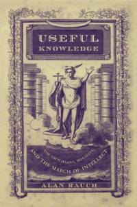 Useful Knowledge: The Victorians, Morality, and the March of Intellect